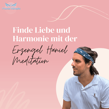 Finde Liebe und Harmonie mit der Erzengel Haniel Meditation