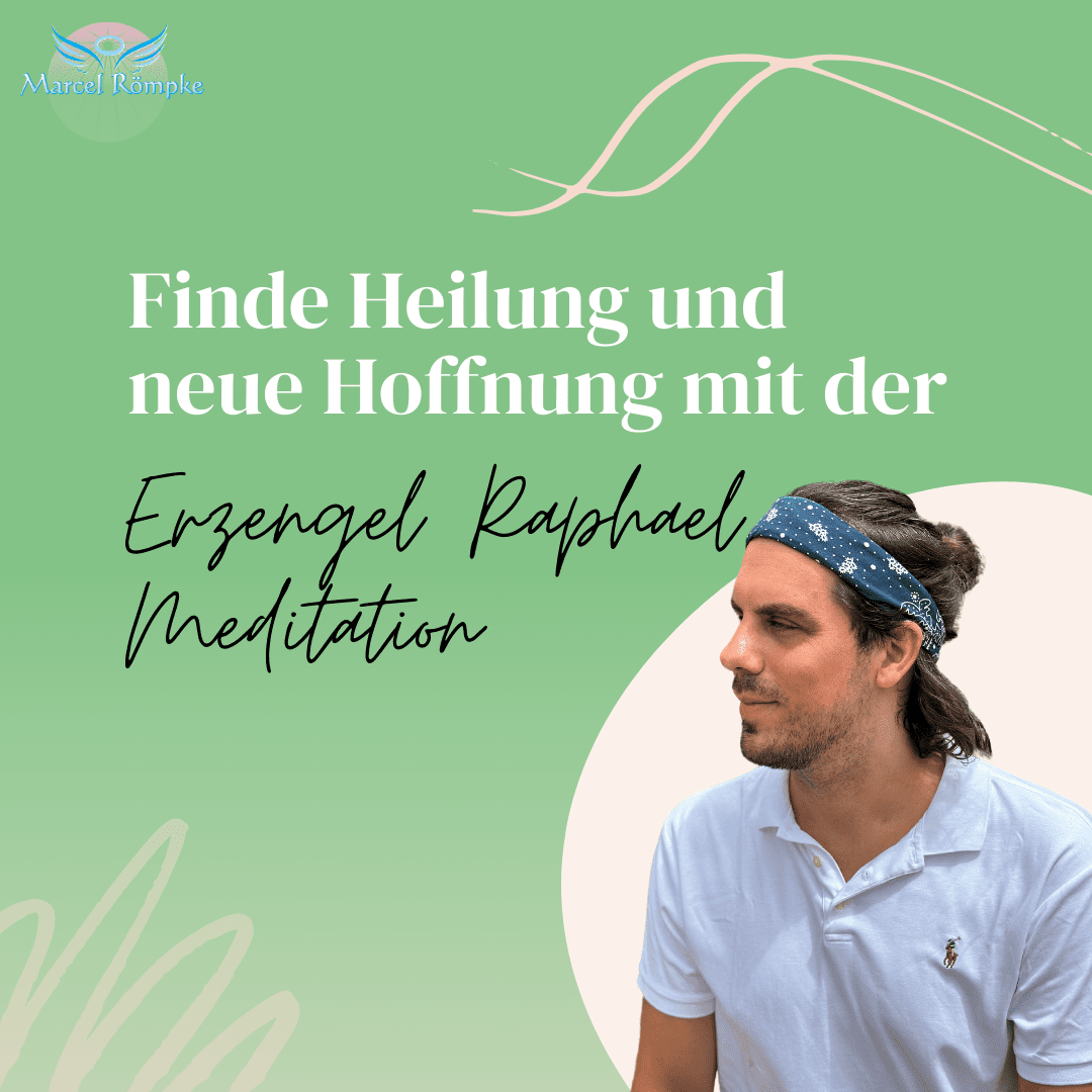 Finde Heilung und neue Hoffnung mit der Erzengel Raphael Meditation